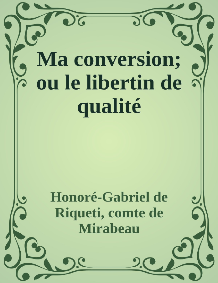 Couverture de Ma conversion; ou le libertin de qualité
