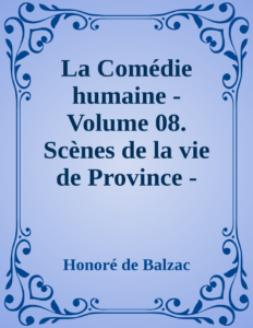 Couverture de La Comédie humaine - Volume 08. Scènes de la vie de Province - Tome 04