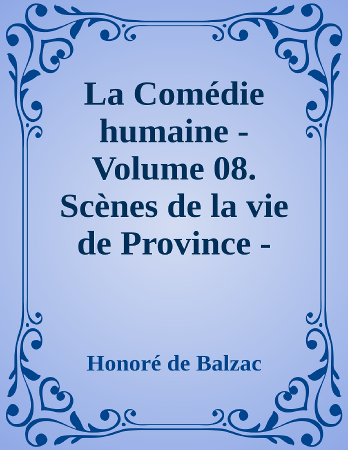 Couverture de La Comédie humaine - Volume 08. Scènes de la vie de Province - Tome 04