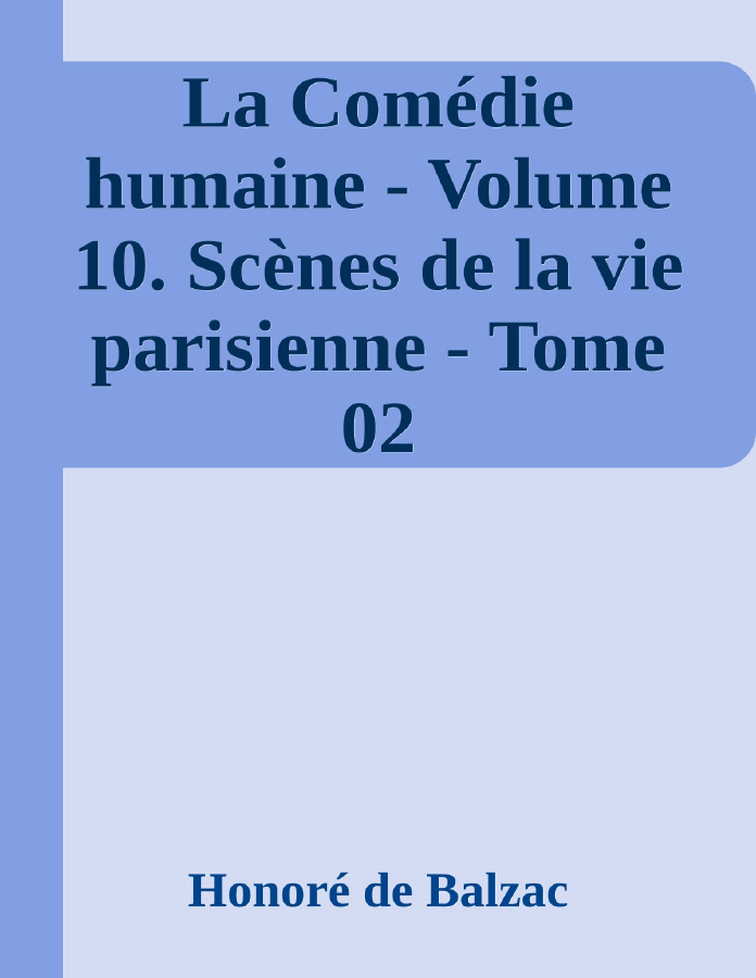 Couverture de La Comédie humaine - Volume 10. Scènes de la vie parisienne - Tome 02