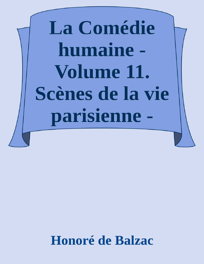 Couverture de La Comédie humaine - Volume 11. Scènes de la vie parisienne - Tome 03