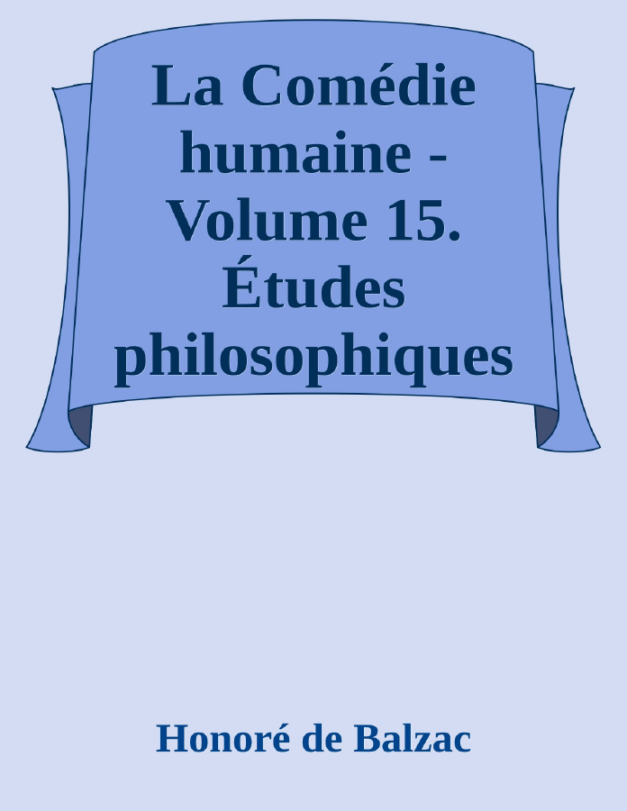 Couverture de La Comédie humaine - Volume 15. Études philosophiques
