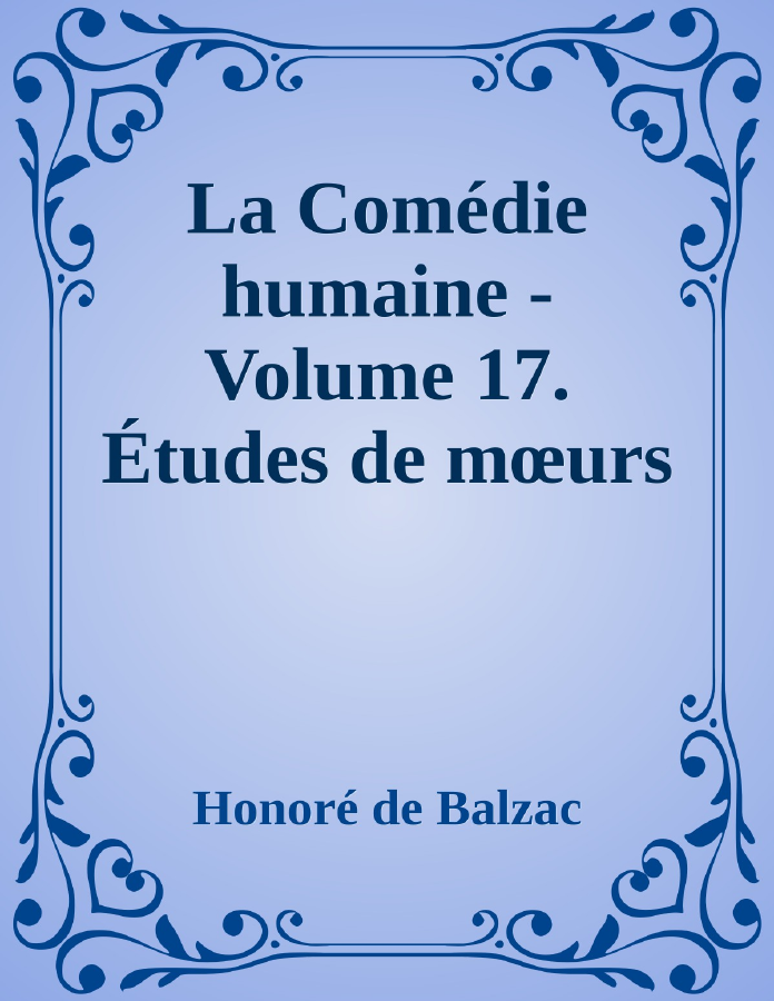 Couverture de La Comédie humaine - Volume 17. Études de mœurs