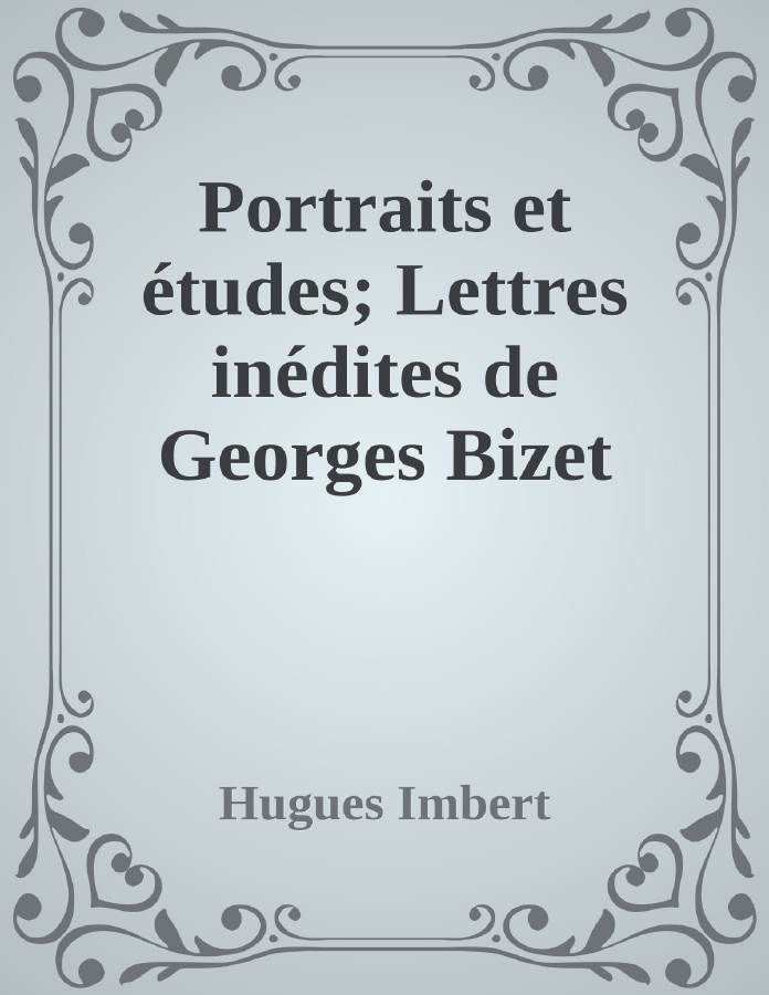 Couverture de Portraits et études; Lettres inédites de Georges Bizet