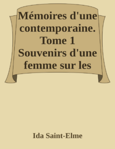 Couverture de Mémoires d'une contemporaine. Tome 1
Souvenirs d'une femme sur les principaux personnages de la République, du Consulat, de l'Empire, etc...