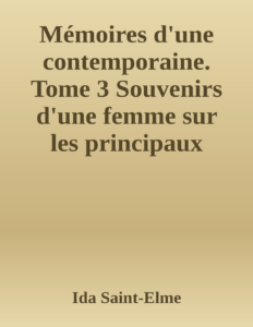 Couverture de Mémoires d'une contemporaine. Tome 3
Souvenirs d'une femme sur les principaux personnages de la République, du Consulat, de l'Empire, etc...