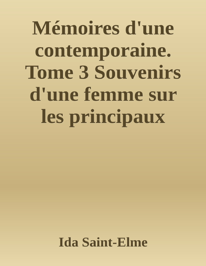 Couverture de Mémoires d'une contemporaine. Tome 3
Souvenirs d'une femme sur les principaux personnages de la République, du Consulat, de l'Empire, etc...