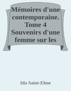 Couverture de Mémoires d'une contemporaine. Tome 4
Souvenirs d'une femme sur les principaux personnages de la République, du Consulat, de l'Empire, etc...