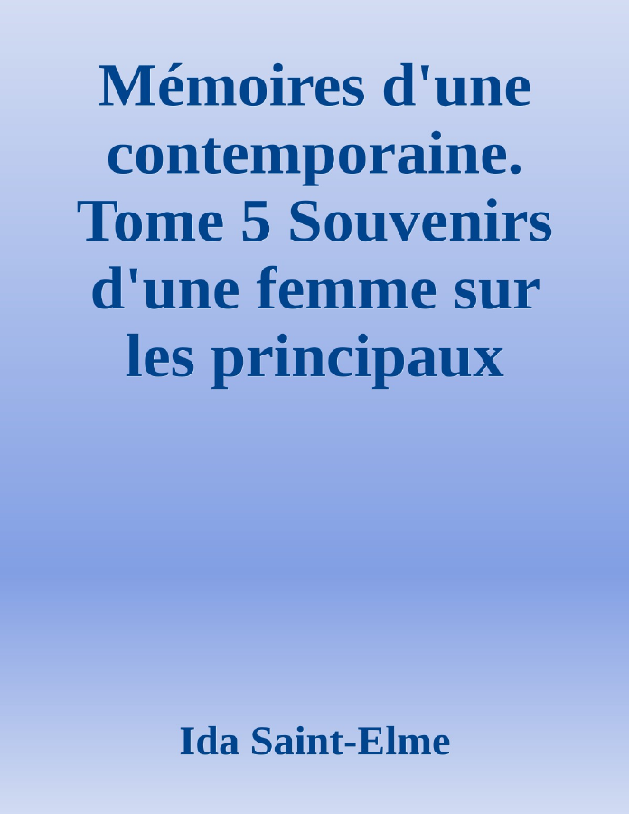 Couverture de Mémoires d'une contemporaine. Tome 5
Souvenirs d'une femme sur les principaux personnages de la République, du Consulat, de l'Empire, etc...