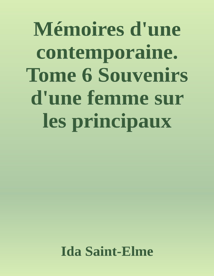 Couverture de Mémoires d'une contemporaine. Tome 6
Souvenirs d'une femme sur les principaux personnages de la République, du Consulat, de l'Empire, etc...