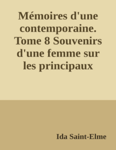 Couverture de Mémoires d'une contemporaine. Tome 8
Souvenirs d'une femme sur les principaux personnages de la République, du Consulat, de l'Empire, etc...