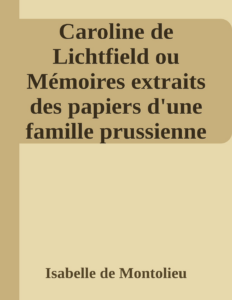 Couverture de Caroline de Lichtfield
ou Mémoires extraits des papiers d'une famille prussienne