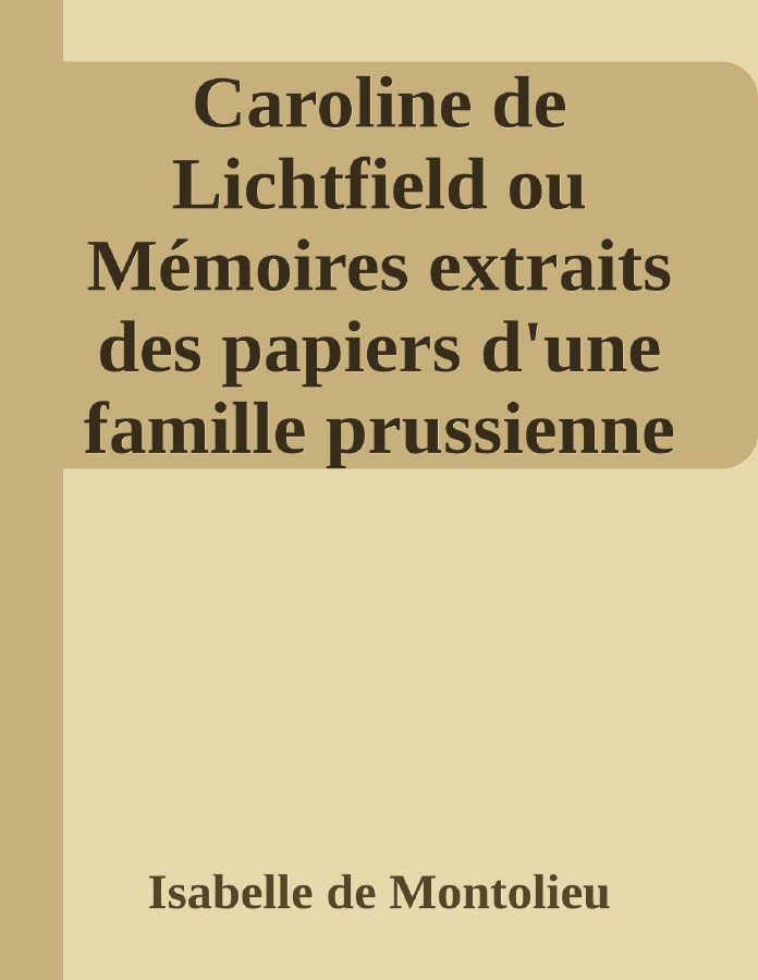 Couverture de Caroline de Lichtfield
ou Mémoires extraits des papiers d'une famille prussienne