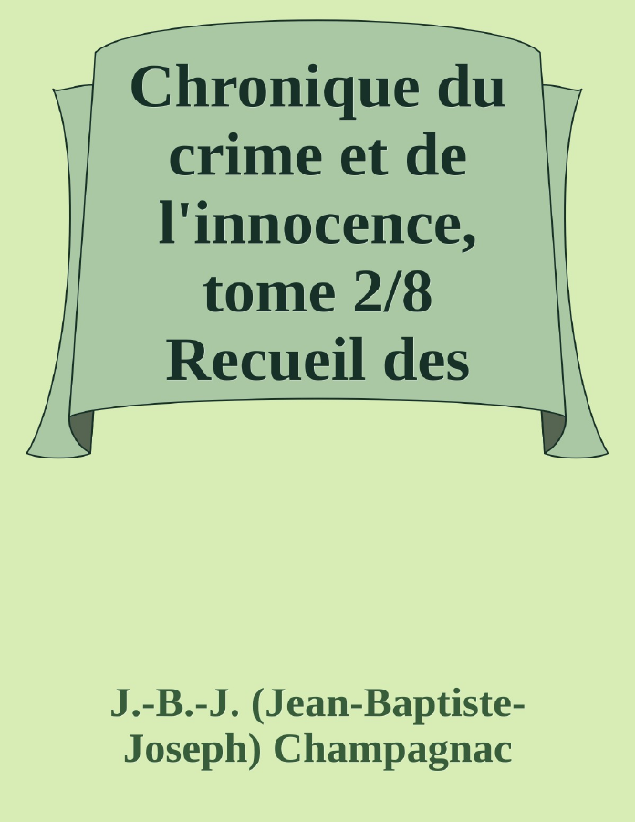 Couverture de Chronique du crime et de l'innocence,  tome 2/8
Recueil des événements les plus tragiques;...