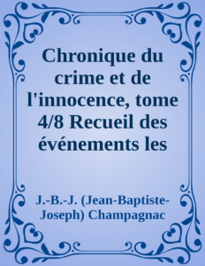 Couverture de Chronique du crime et de l'innocence, tome 4/8
Recueil des événements les plus tragiques;...