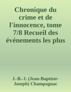 Couverture de Chronique du crime et de l'innocence, tome 7/8
Recueil des événements les plus tragiques;...