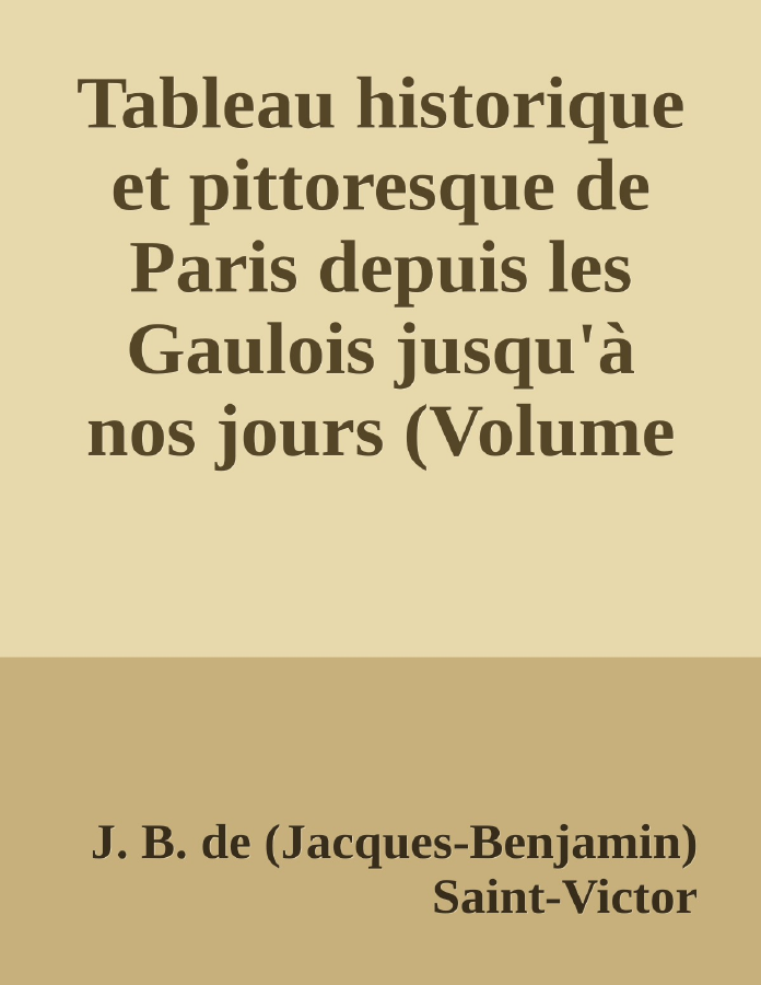 Couverture de Tableau historique et pittoresque de Paris depuis les Gaulois jusqu'à nos jours (Volume 3/8)