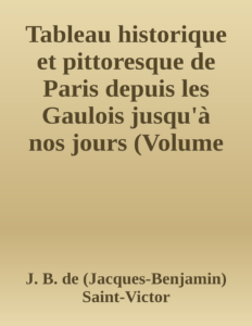 Couverture de Tableau historique et pittoresque de Paris depuis les Gaulois jusqu'à  nos jours (Volume 5/8)