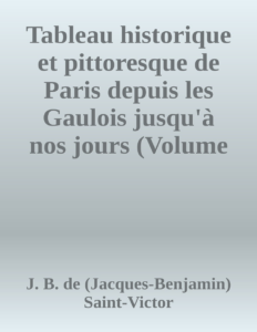 Couverture de Tableau historique et pittoresque de Paris depuis les Gaulois jusqu'à nos jours (Volume 6/8)