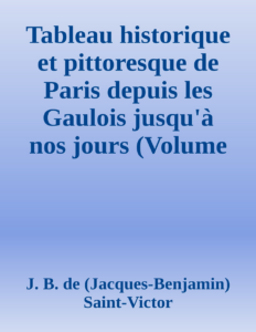 Couverture de Tableau historique et pittoresque de Paris depuis les Gaulois jusqu'à nos jours (Volume 7/8)