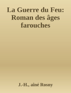Couverture de La Guerre du Feu: Roman des âges farouches