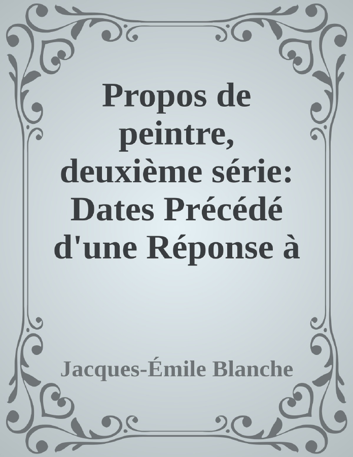Couverture de Propos de peintre, deuxième série: Dates
Précédé d'une Réponse à la Préface de M. Marcel Proust au De David à Degas