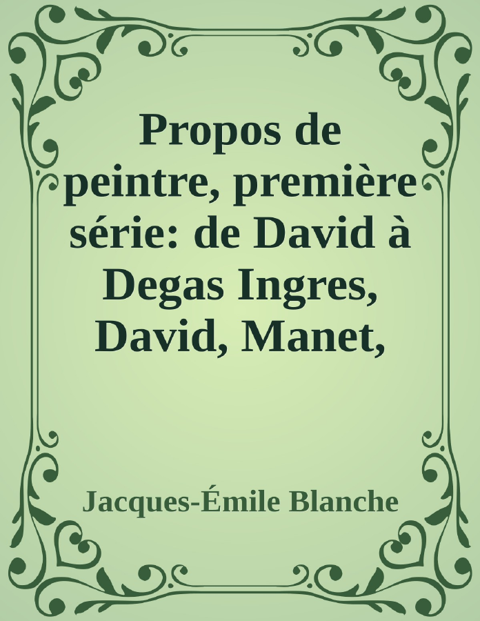 Couverture de Propos de peintre, première série: de David à Degas
Ingres, David, Manet, Degas, Renoir, Cézanne, Whistler, Fantin-Latour, Ricard, Conder, Beardsley, etc. Préface par Marcel Proust