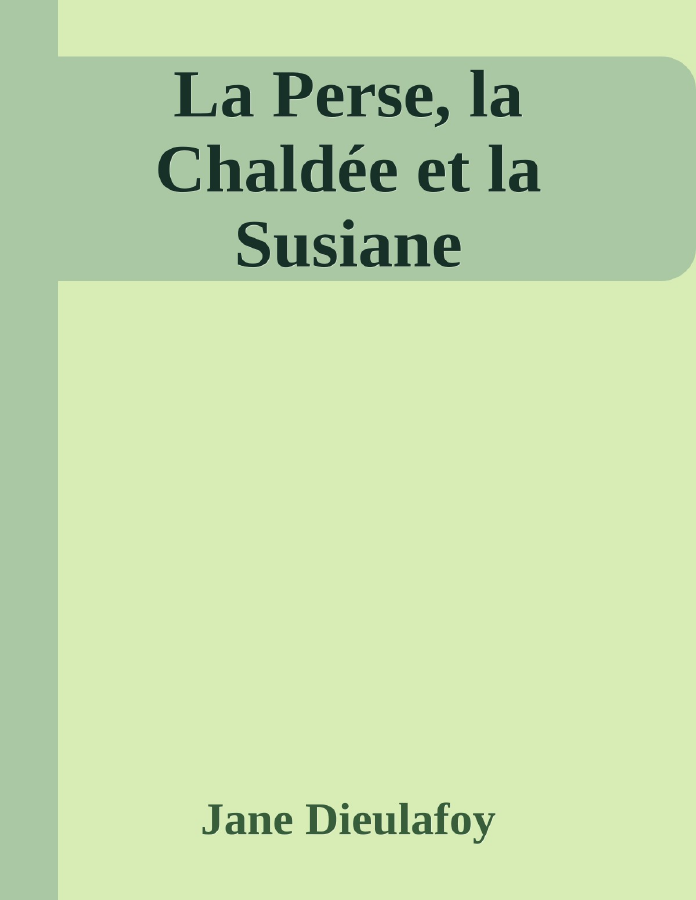 Couverture de La Perse, la Chaldée et la Susiane