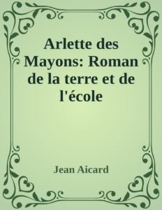 Couverture de Arlette des Mayons: Roman de la terre et de l'école
