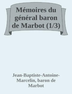 Couverture de Mémoires du général baron de Marbot (1/3)