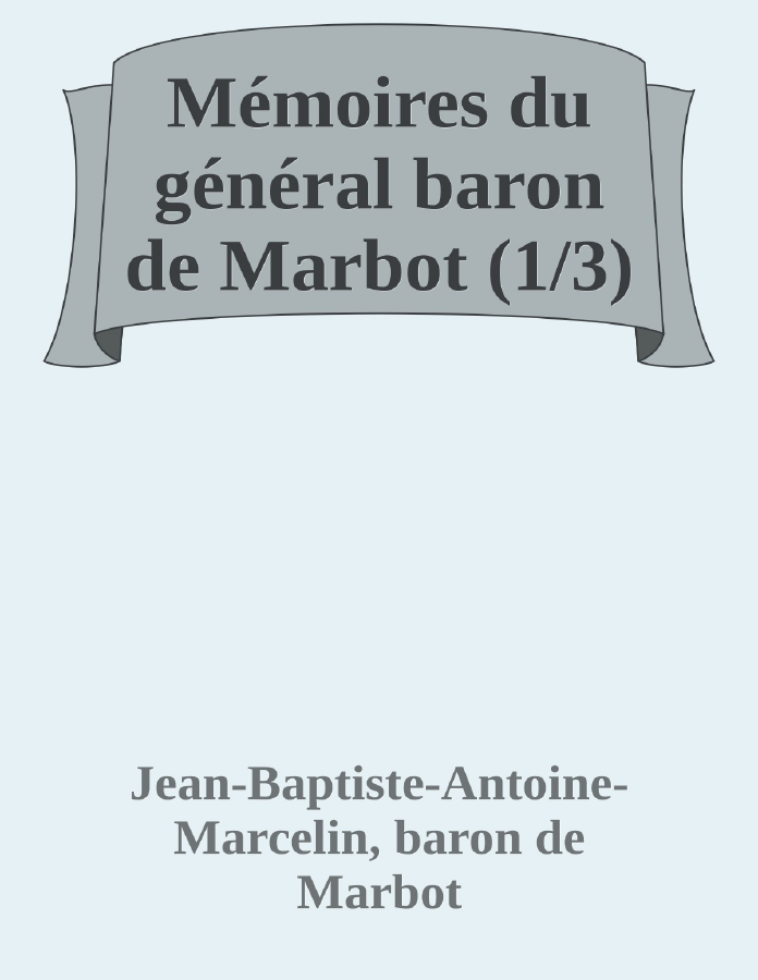 Couverture de Mémoires du général baron de Marbot (1/3)