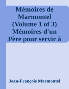 Couverture de Mémoires de Marmontel (Volume 1 of 3)
Mémoires d'un Père pour servir à  l'Instruction de ses enfans