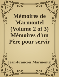 Couverture de Mémoires de Marmontel (Volume 2 of 3)
Mémoires d'un Père pour servir à  l'Instruction de ses enfans