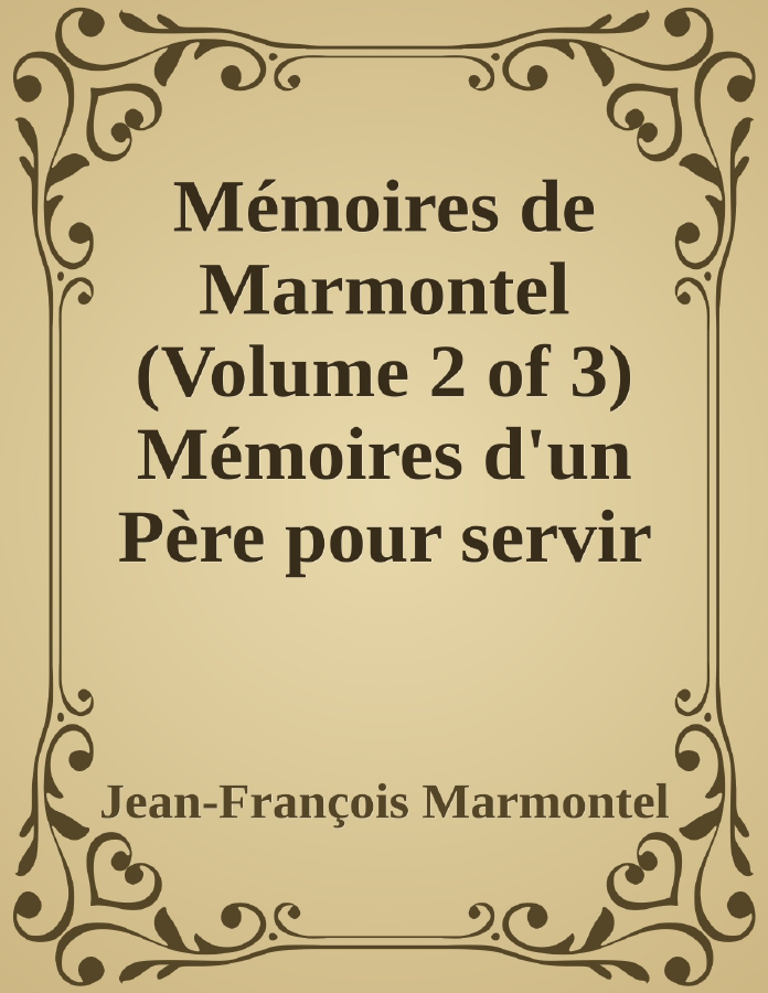 Couverture de Mémoires de Marmontel (Volume 2 of 3)
Mémoires d'un Père pour servir à  l'Instruction de ses enfans
