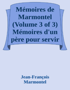 Couverture de Mémoires de Marmontel (Volume 3 of 3)
Mémoires d'un père pour servir à l'Instruction de ses enfans