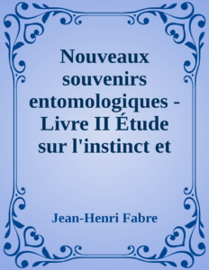Couverture de Nouveaux souvenirs entomologiques - Livre II
Étude sur l'instinct et les moeurs des insectes