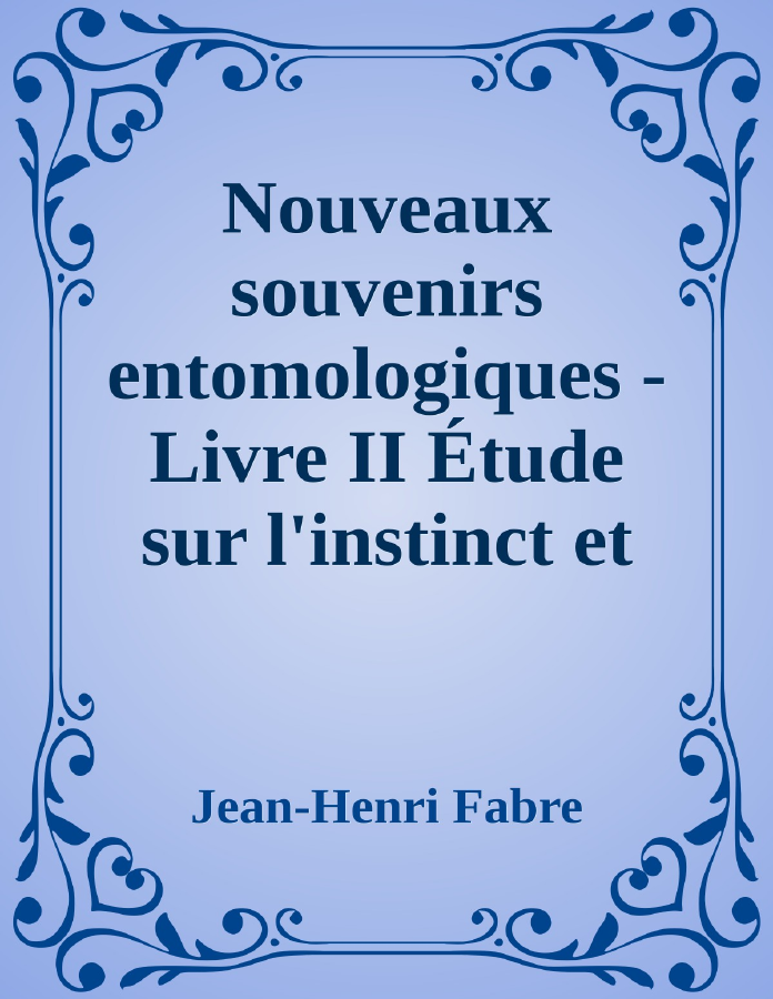 Couverture de Nouveaux souvenirs entomologiques - Livre II
Étude sur l'instinct et les moeurs des insectes