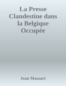 Couverture de La Presse Clandestine dans la Belgique Occupée