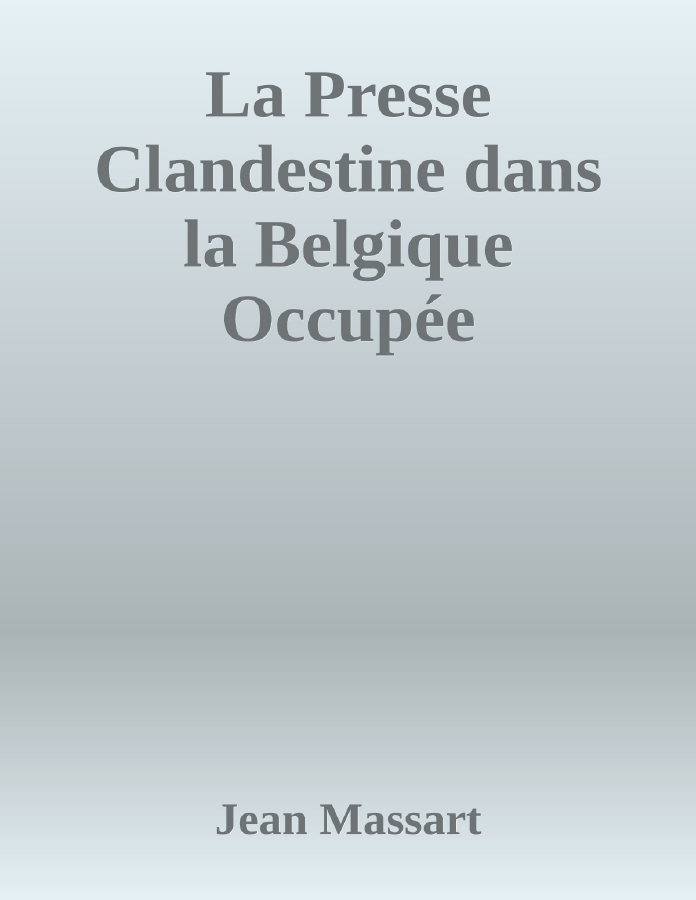 Couverture de La Presse Clandestine dans la Belgique Occupée