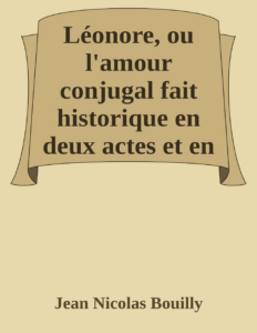 Couverture de Léonore, ou l'amour conjugal
fait historique en deux actes et en prose mêlée de chantes