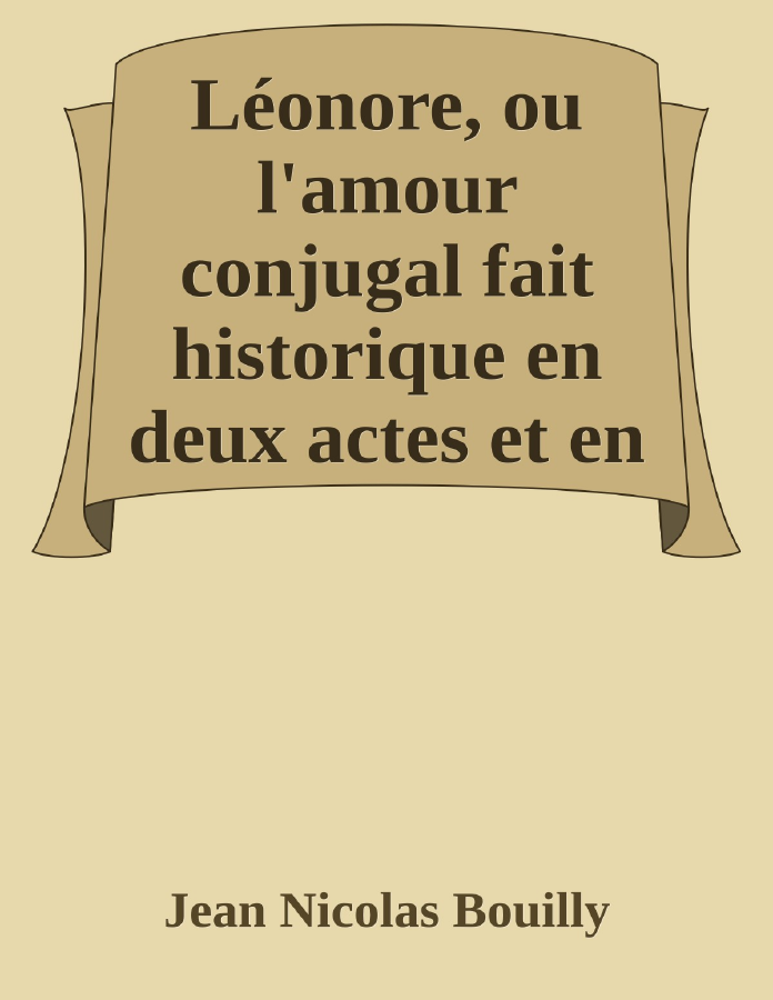 Couverture de Léonore, ou l'amour conjugal
fait historique en deux actes et en prose mêlée de chantes