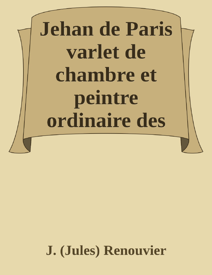 Couverture de Jehan de Paris
varlet de chambre et peintre ordinaire des rois Charles VIII et Louis XII