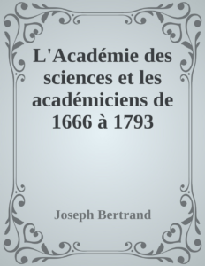 Couverture de L'Académie des sciences et les académiciens de 1666 à 1793