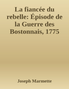 Couverture de La fiancée du rebelle: Épisode de la Guerre des Bostonnais, 1775