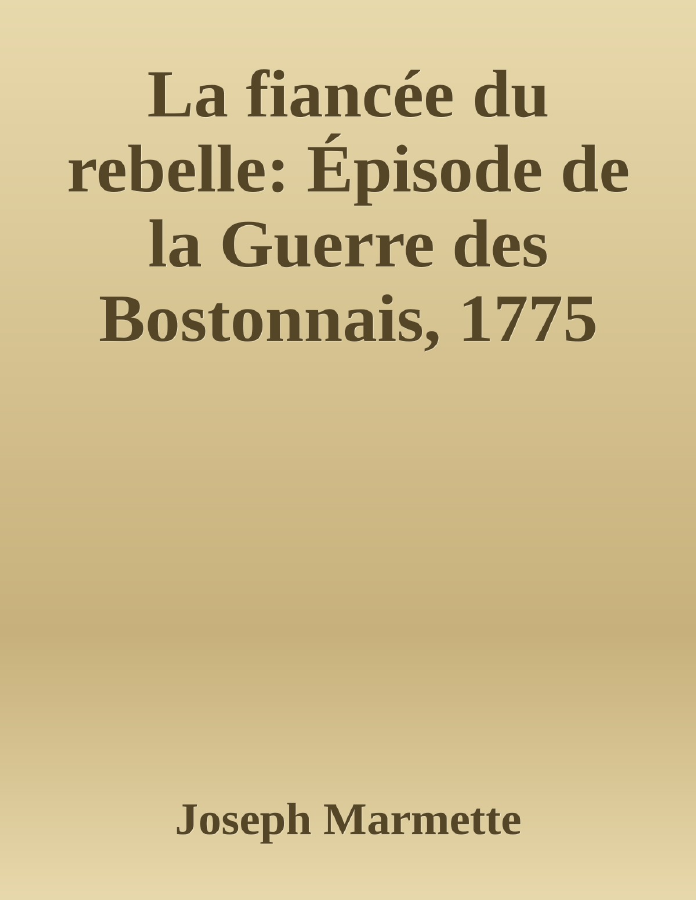 Couverture de La fiancée du rebelle: Épisode de la Guerre des Bostonnais, 1775
