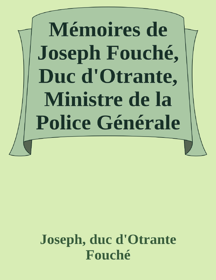 Couverture de Mémoires de Joseph Fouché, Duc d'Otrante, Ministre de la Police Générale
Tome I