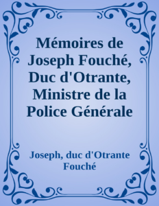 Couverture de Mémoires de Joseph Fouché, Duc d'Otrante, Ministre de la Police Générale
Tome II