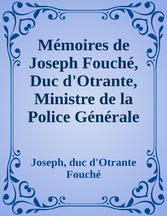 Couverture de Mémoires de Joseph Fouché, Duc d'Otrante, Ministre de la Police Générale
Tome II