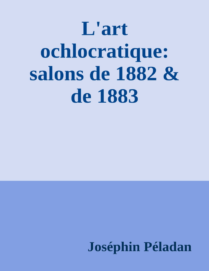 Couverture de L'art ochlocratique: salons de 1882 & de 1883