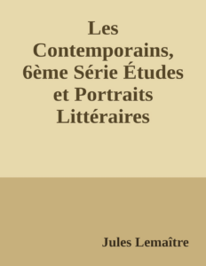 Couverture de Les Contemporains, 6ème Série
Études et Portraits Littéraires